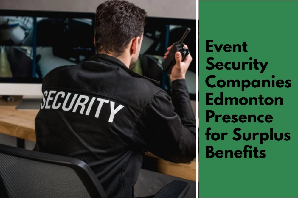 Event Security Companies Edmonton Presence for Surplus Benefits