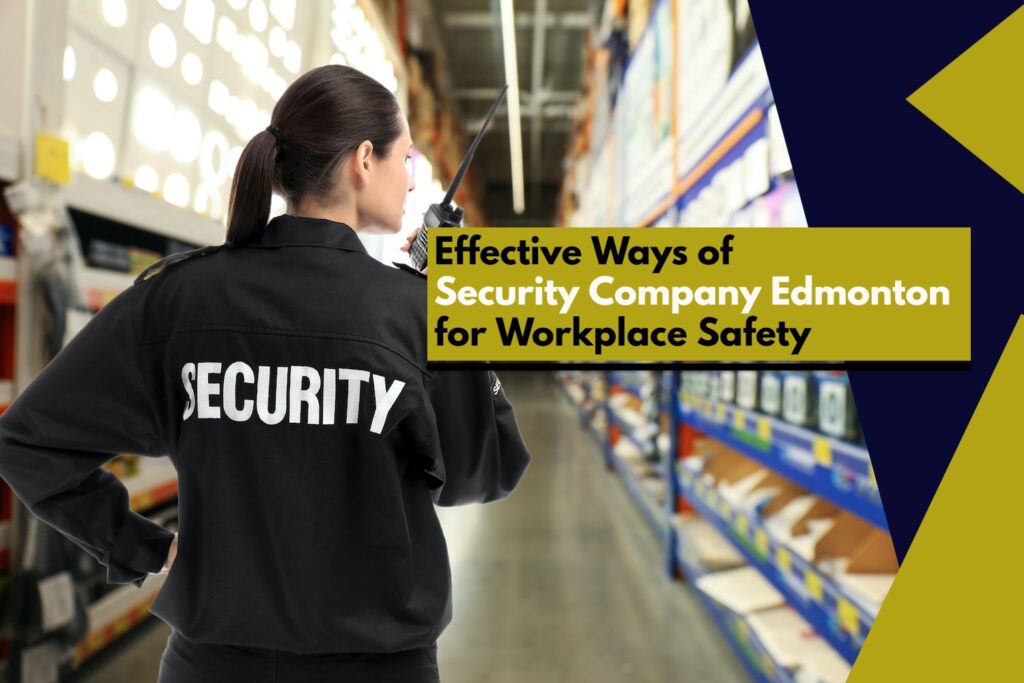 Effective Ways of Security Company Edmonton for Workplace Safety