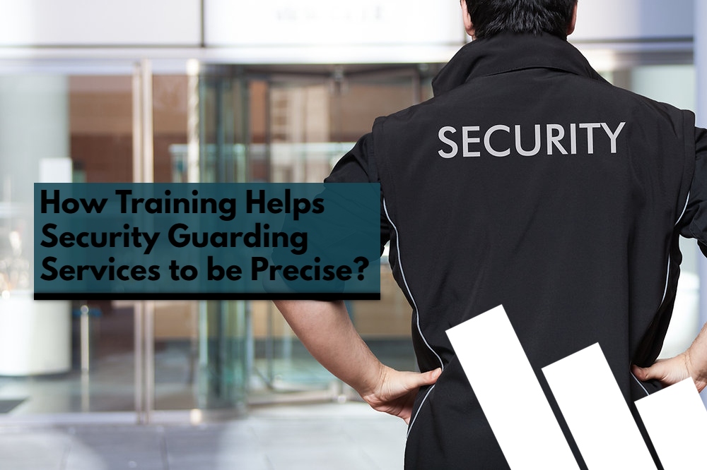 How Training Helps Security Guarding Services to be Precise_