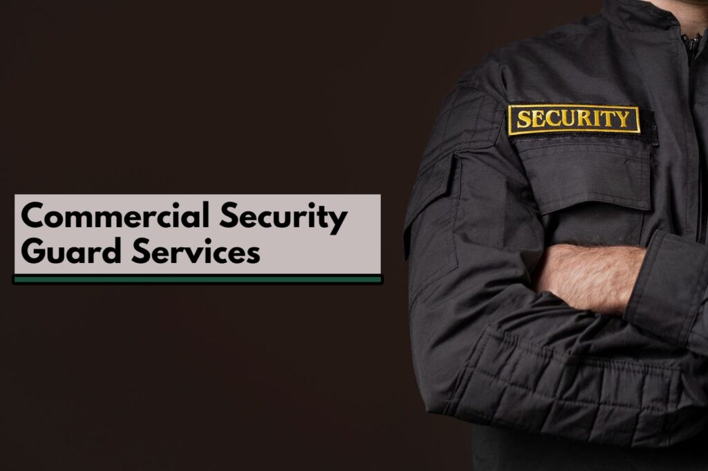 Why Business Needs Commercial Security Guard Services