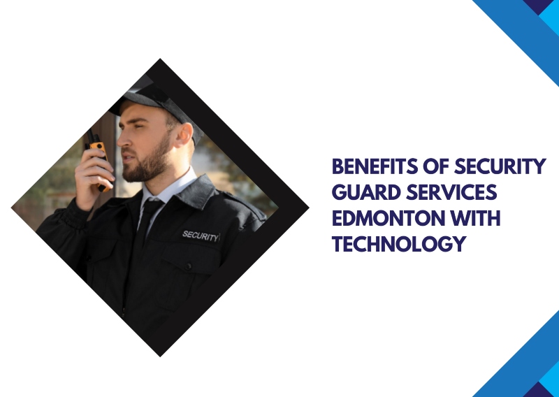 Benefits of Security Guard Services Edmonton with Best Technology